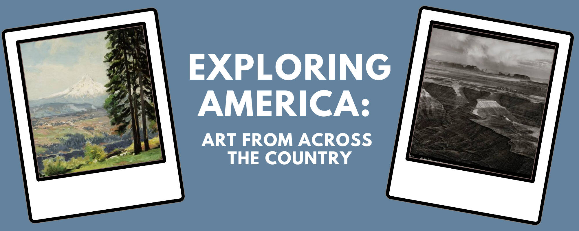 Title image for blog "Exploring America: Art from Across the Country" with an image of a painting of Mount Hood and a black and white photograph of Utah desert.